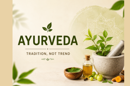 The Ayurveda We Follow Today: Tradition or Trend?